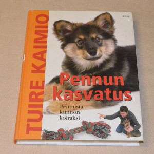 Tuire Kaimio Pennun kasvatus - pennusta kunnon koiraksi